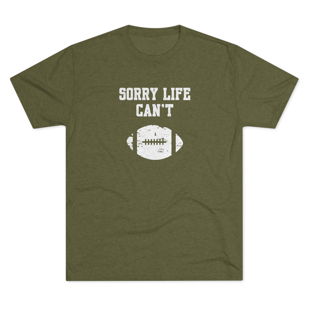 Sorry Life Can't Football t-shirt