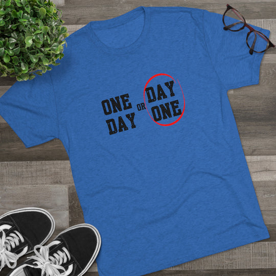 One Day or Day One t-shirt