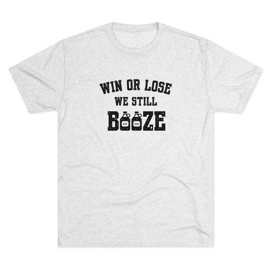 Win or Lose We Still BOOZE t-shirt