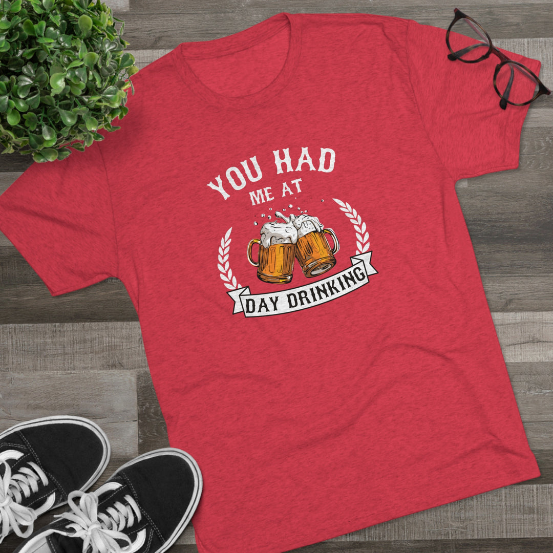 You Had Me At Day Drinking t-shirt