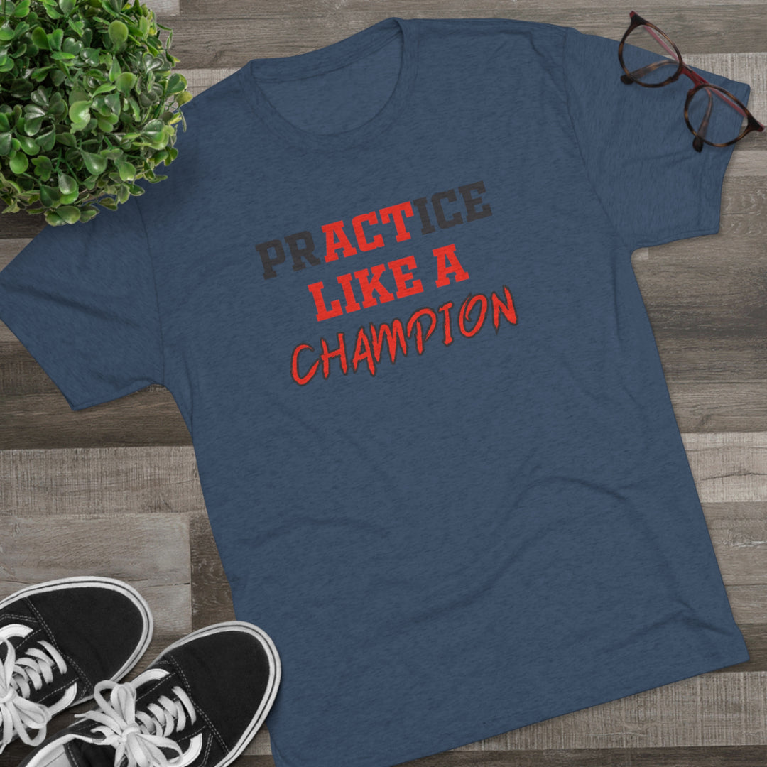 Practice Like A Champion t-shirt