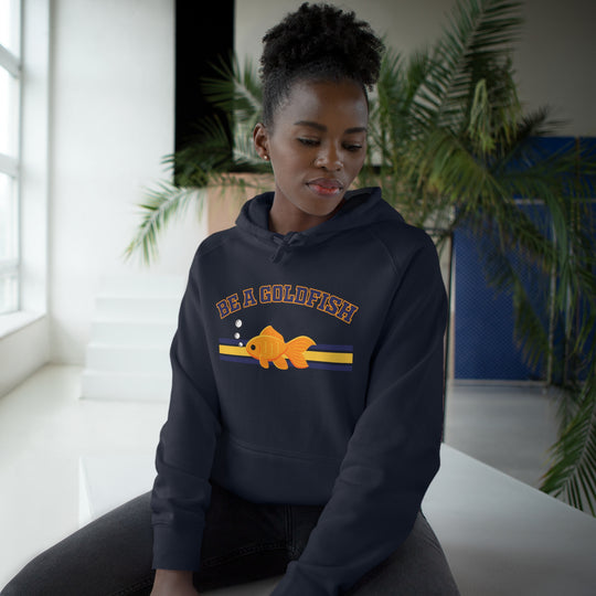 Be A Goldfish Hoodie