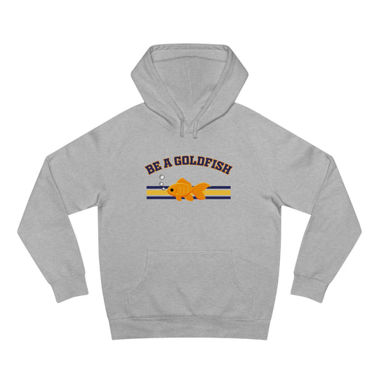 Be A Goldfish Hoodie