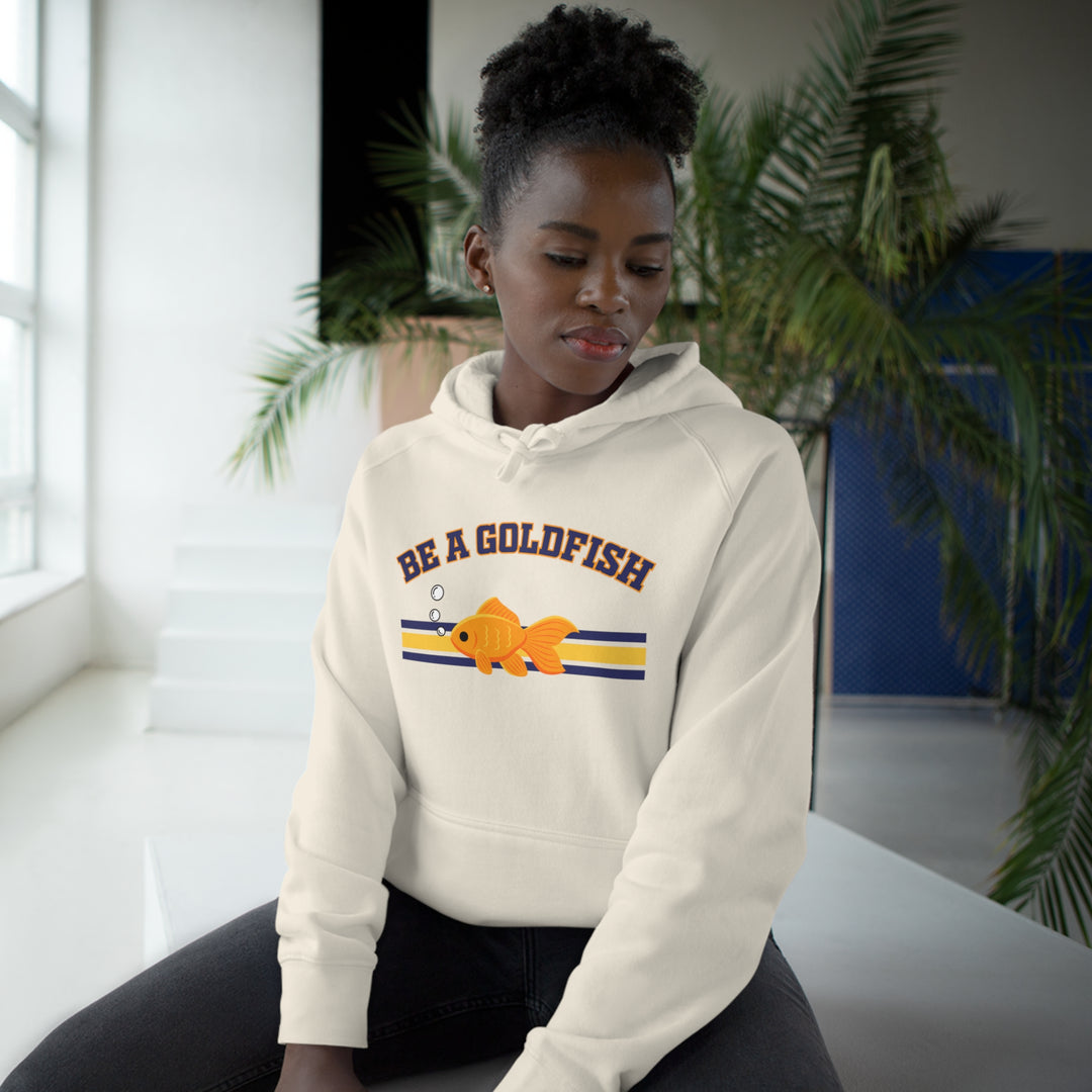 Be A Goldfish Hoodie