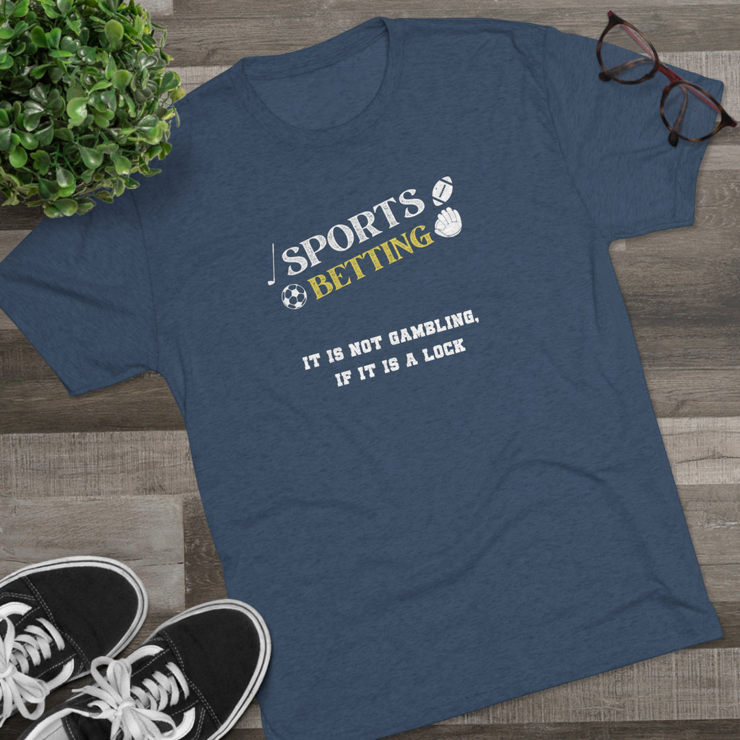 Sports Betting It is not gambling, if it is a lock t-shirt