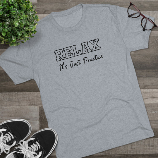 RELAX It's Just Practice t-shirt