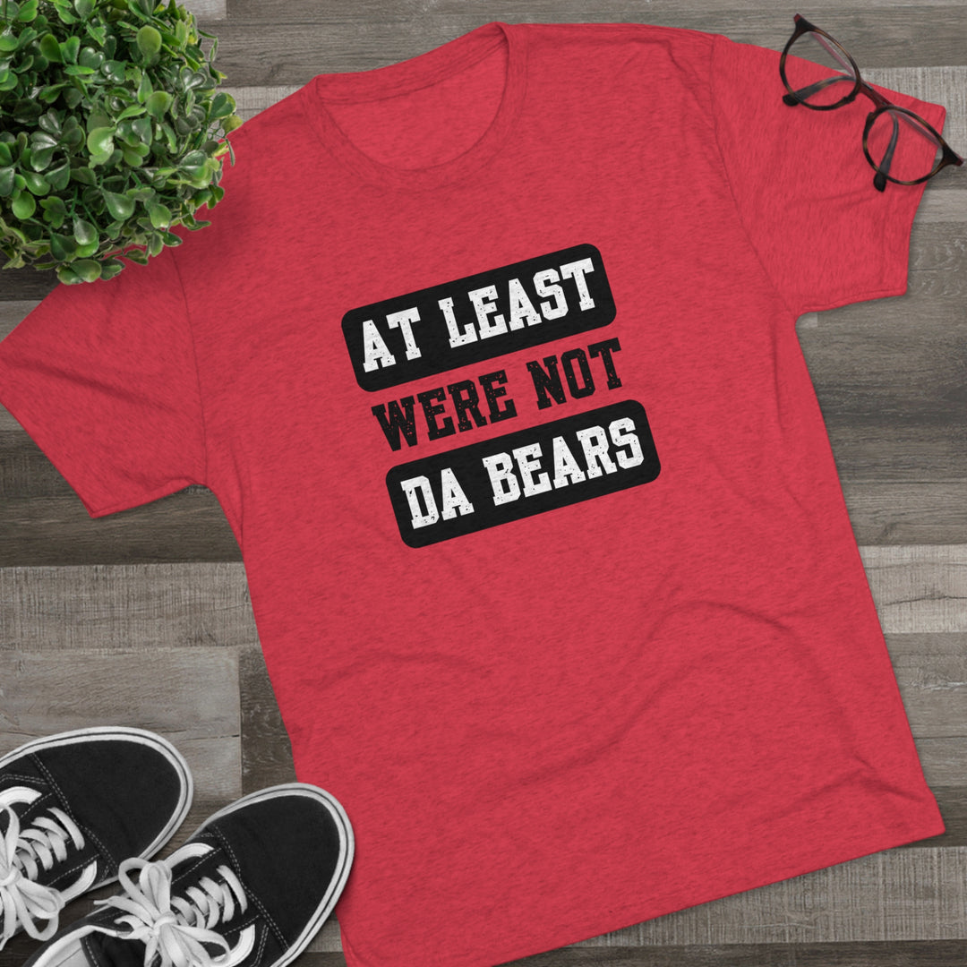 At Least We're Not Da Bears t-shirt