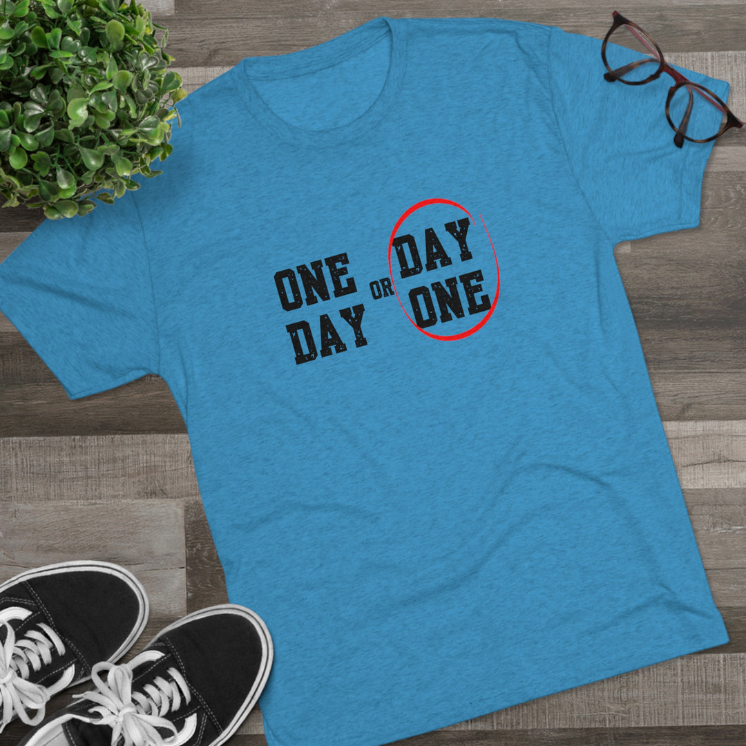 One Day or Day One t-shirt