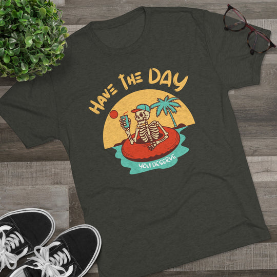 Have The Day You Deserve t-shirt, Funny