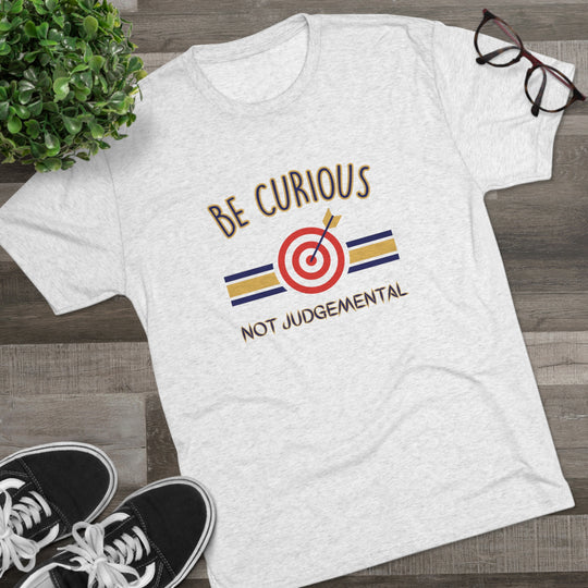 Be Curious Not Judgemental t-shirt