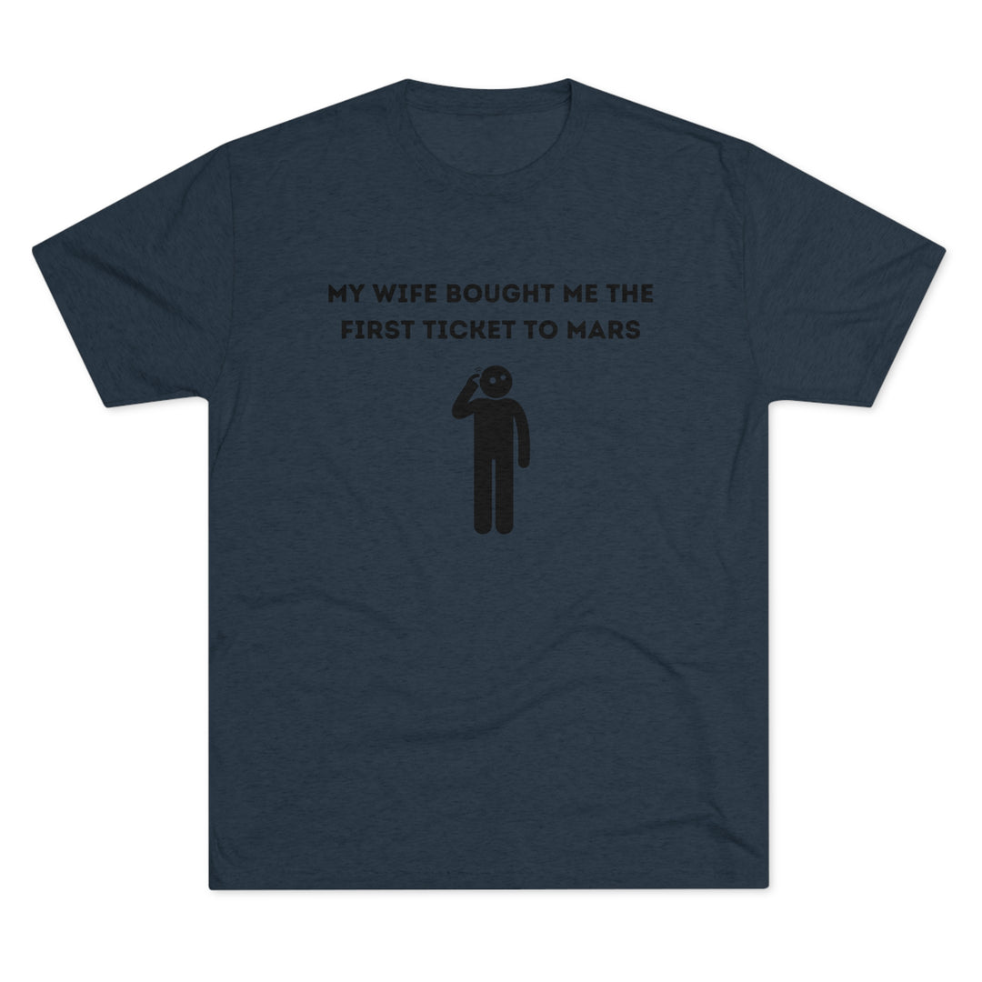 Wife Bought Me Ticket To Mars t-shirt