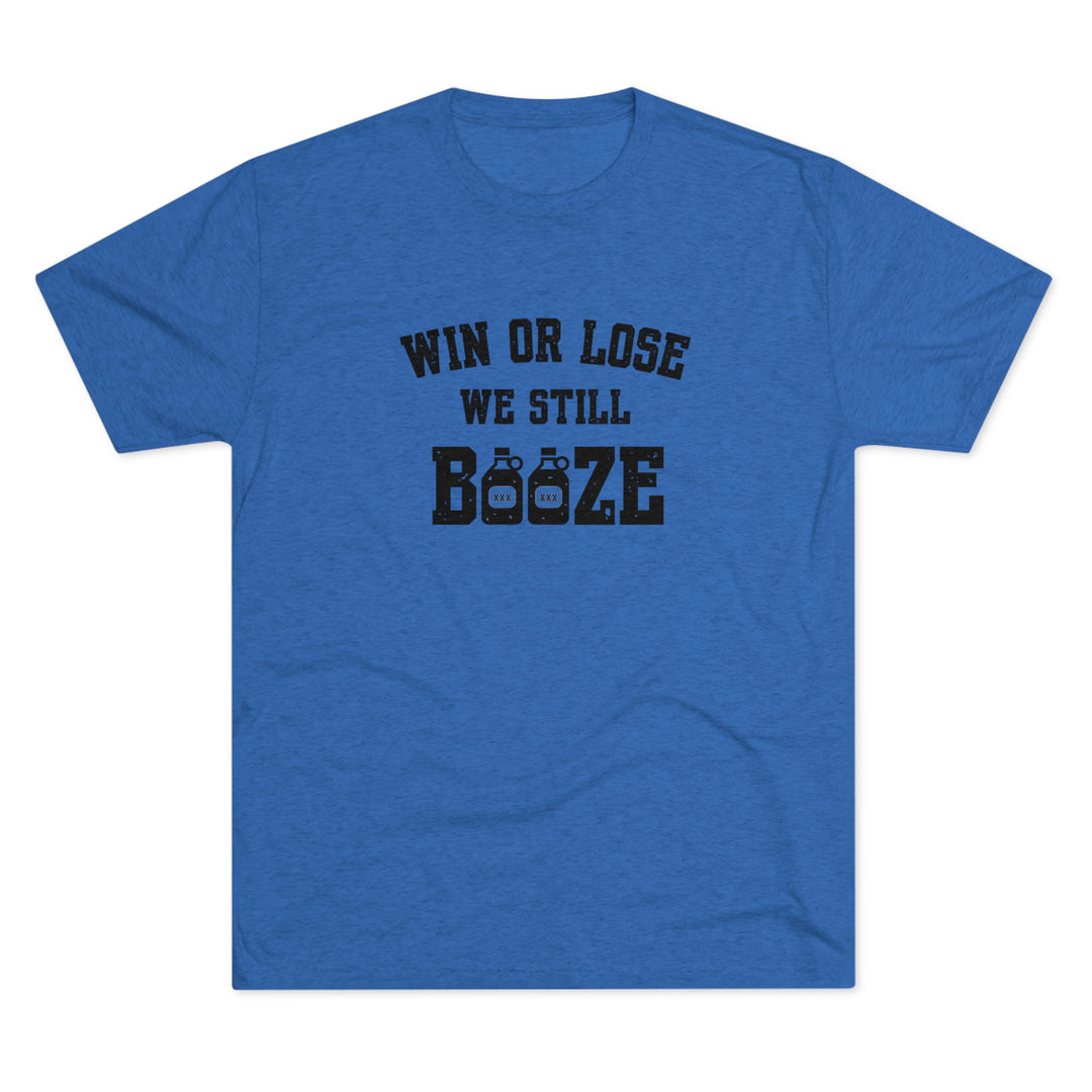 Win or Lose We Still BOOZE t-shirt