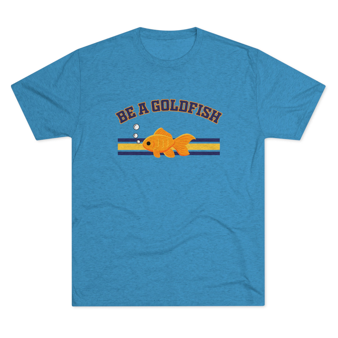 Be A Goldfish t-shirt