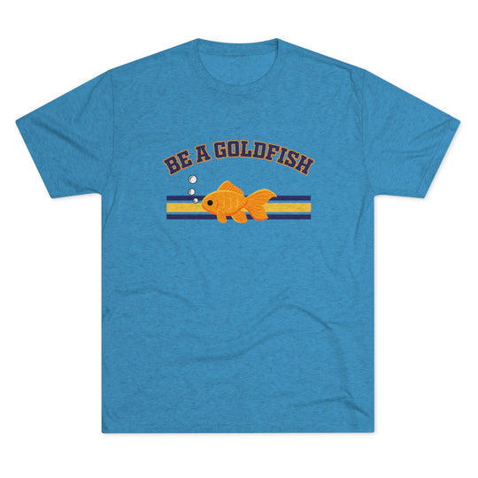 Be A Goldfish t-shirt