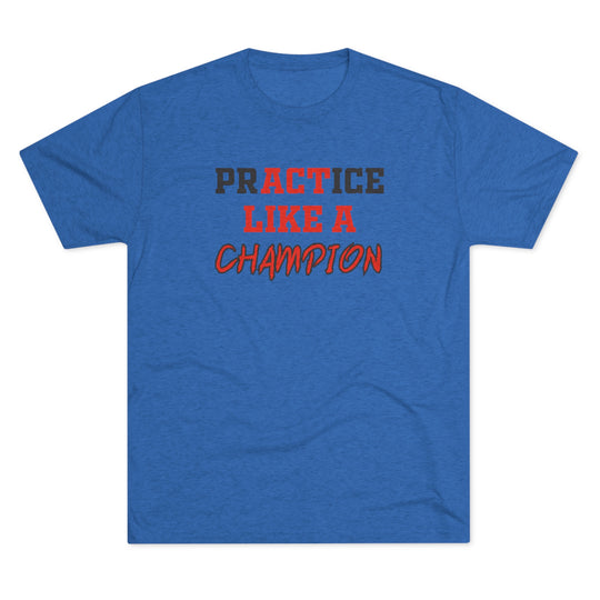 Practice Like A Champion t-shirt