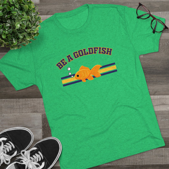 Be A Goldfish t-shirt