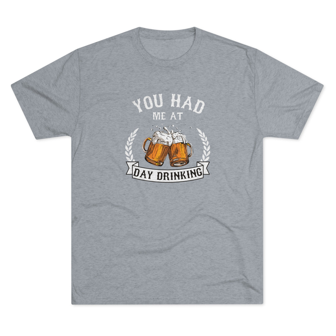 You Had Me At Day Drinking t-shirt