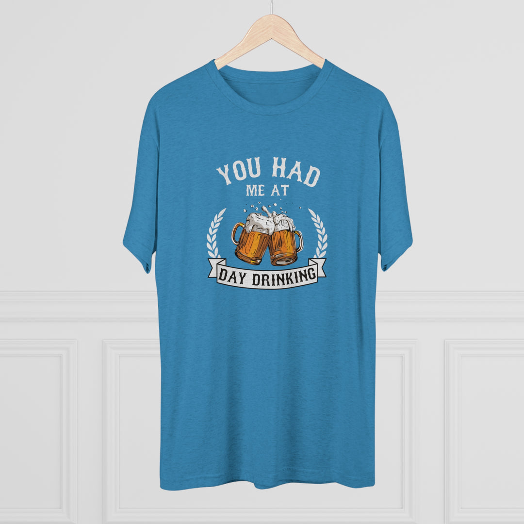 You Had Me At Day Drinking t-shirt