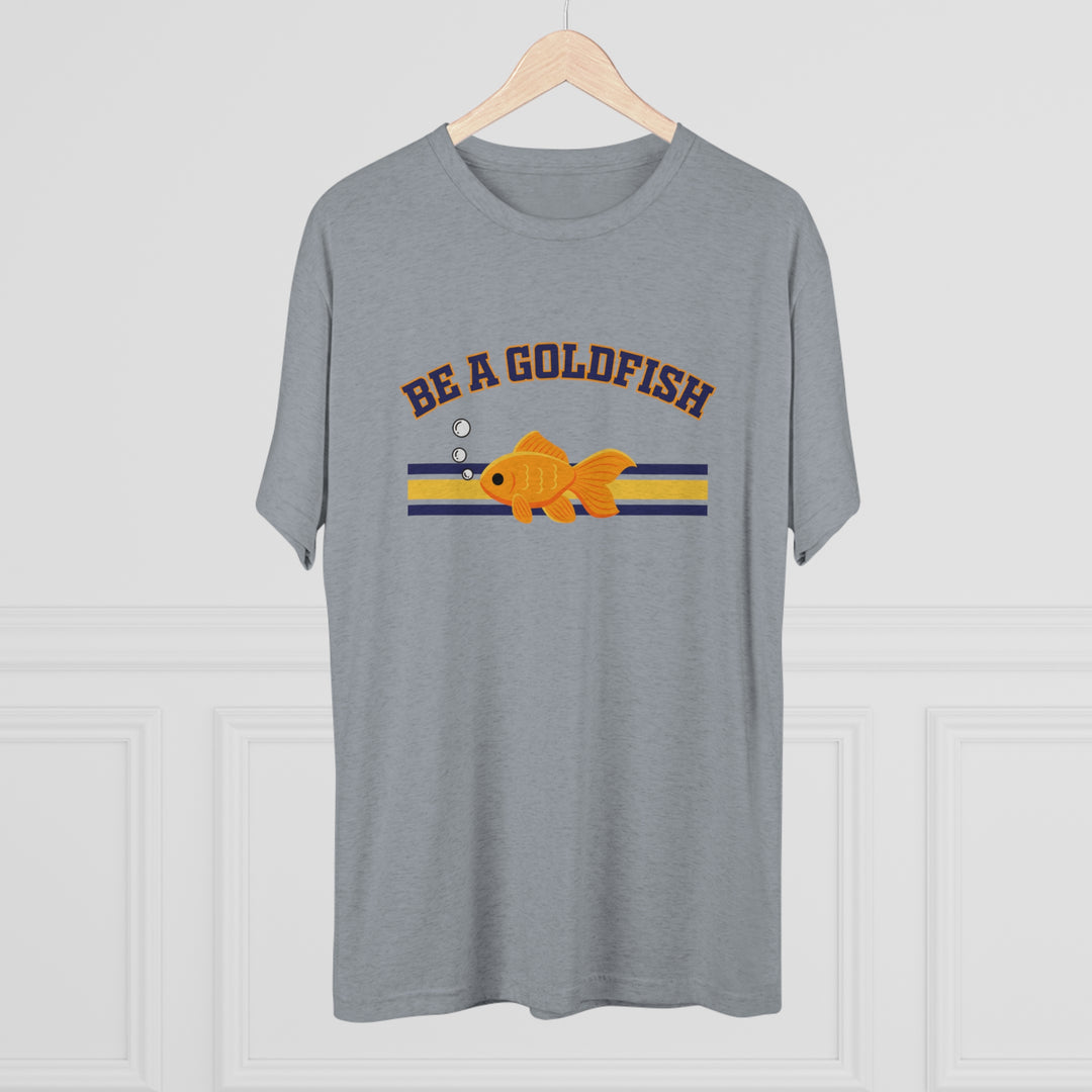 Be A Goldfish t-shirt