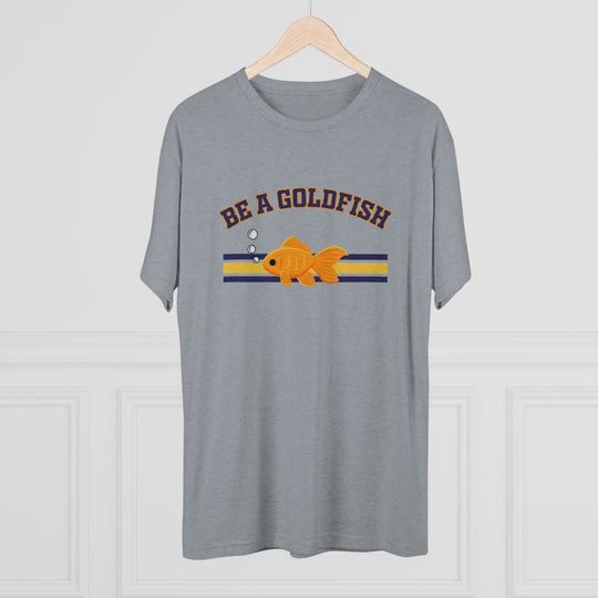 Be A Goldfish t-shirt