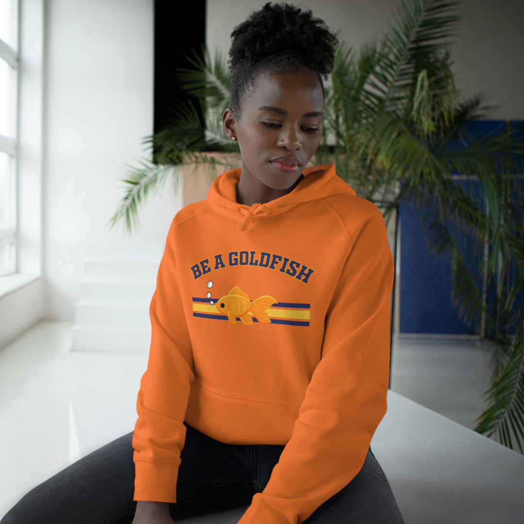 Be A Goldfish Hoodie