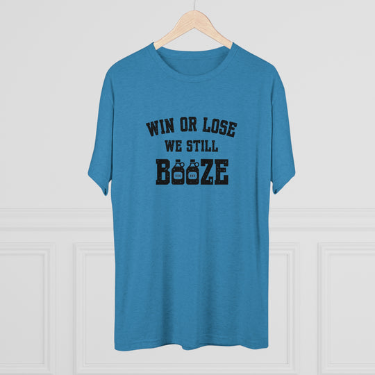 Win or Lose We Still BOOZE t-shirt