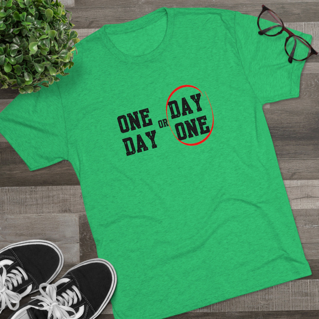 One Day or Day One t-shirt