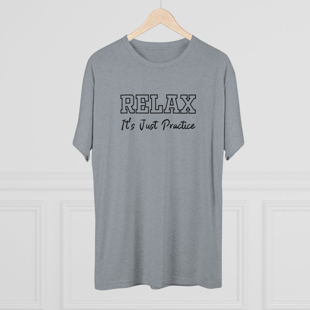 RELAX It's Just Practice t-shirt