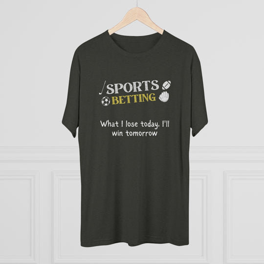 Sports Betting What I lose today, I'll win tomorrow t-shirt