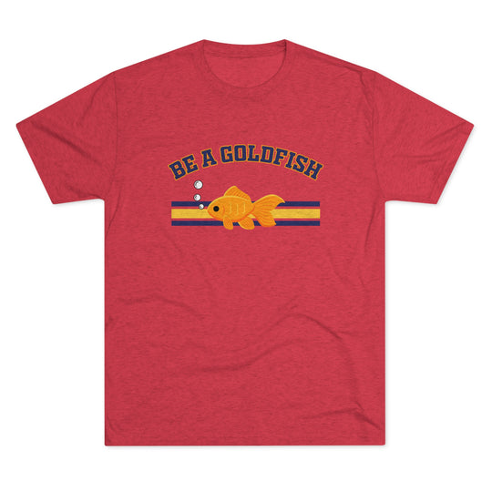 Be A Goldfish t-shirt