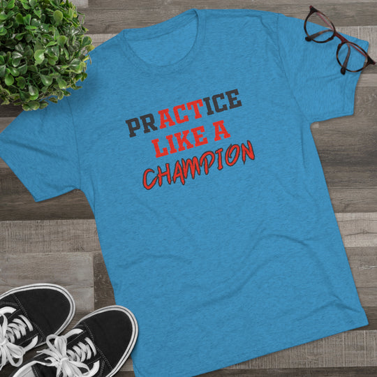 Practice Like A Champion t-shirt