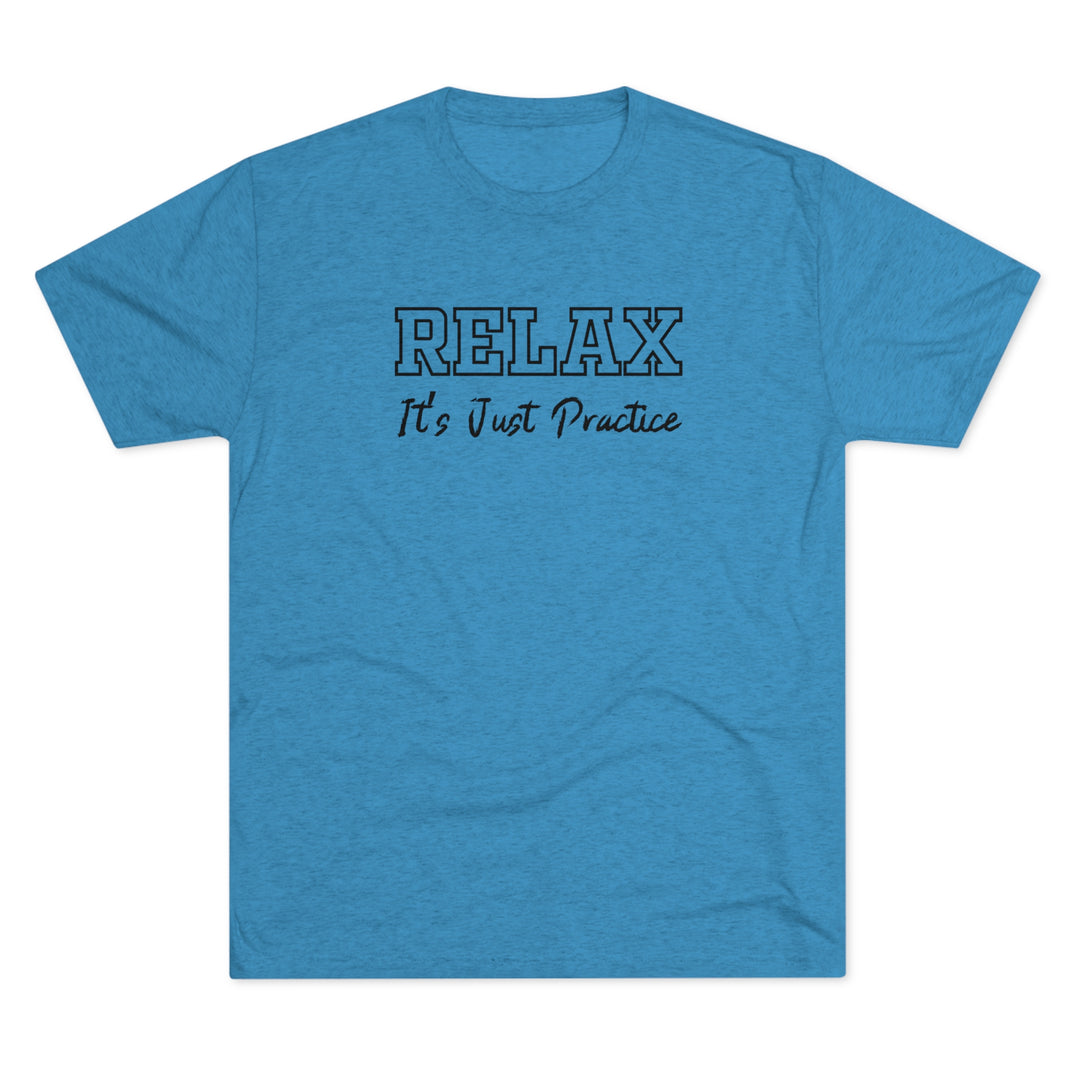 RELAX It's Just Practice t-shirt