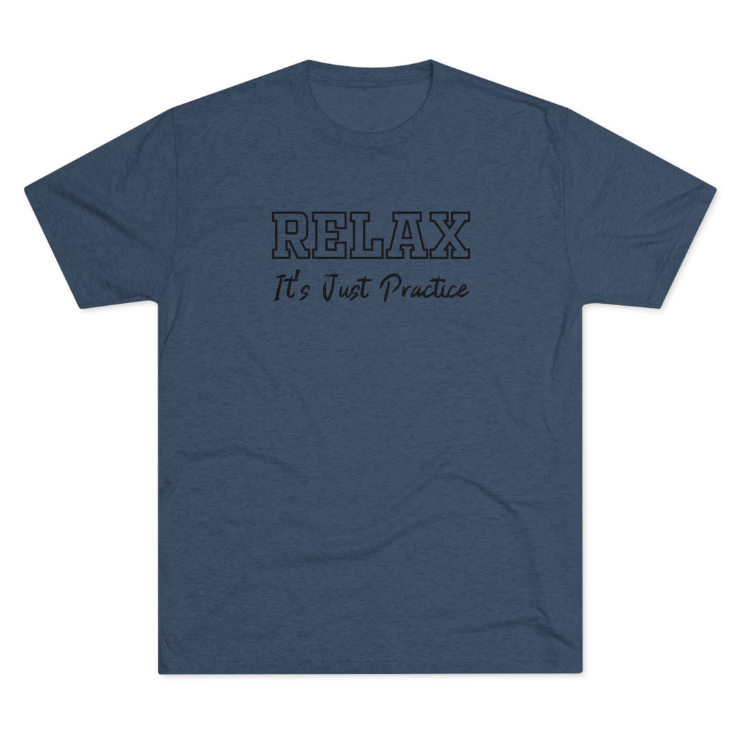 RELAX It's Just Practice t-shirt