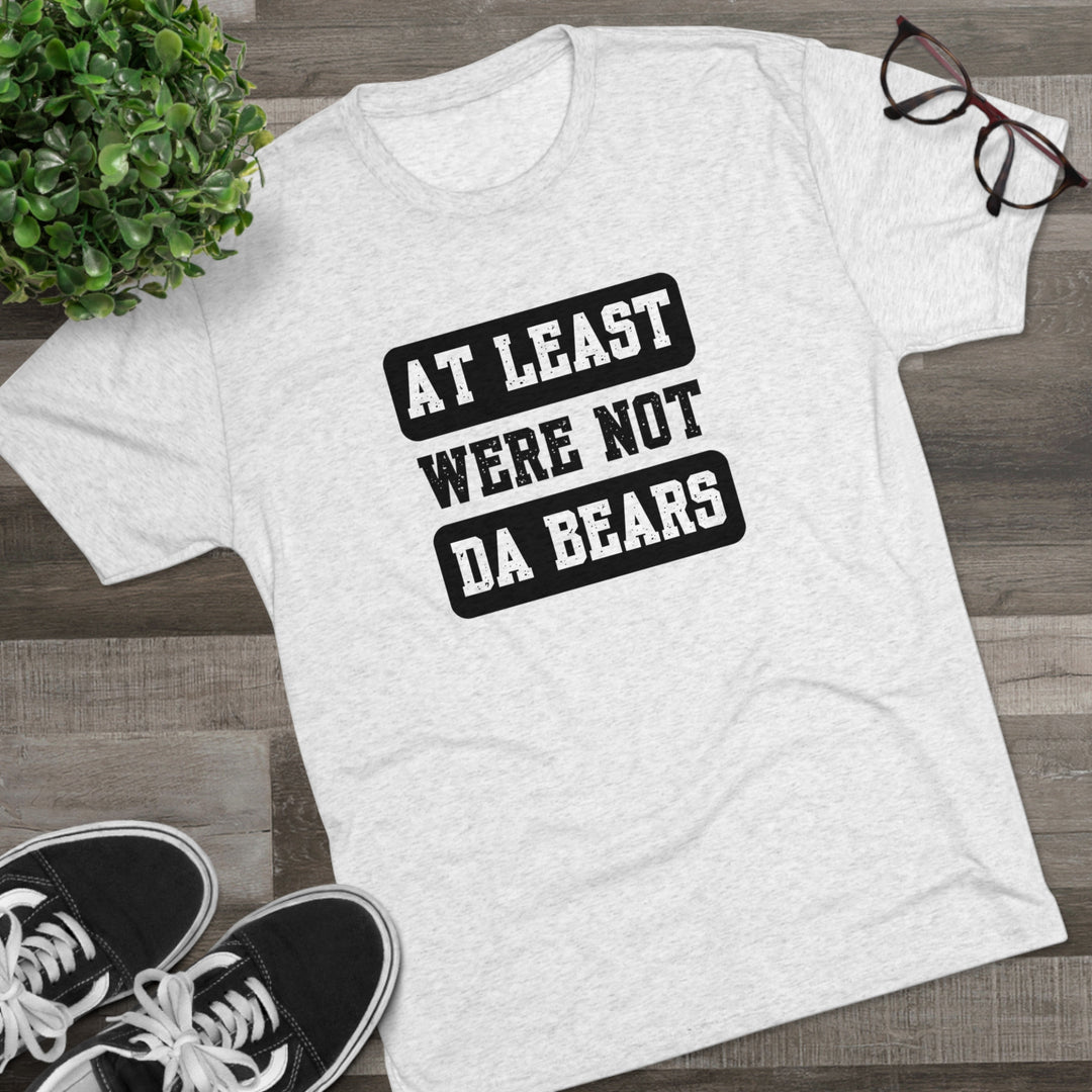 At Least We're Not Da Bears t-shirt