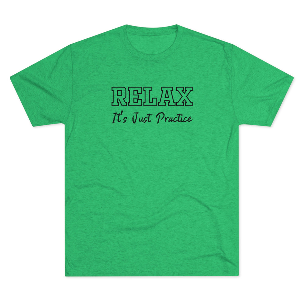 RELAX It's Just Practice t-shirt