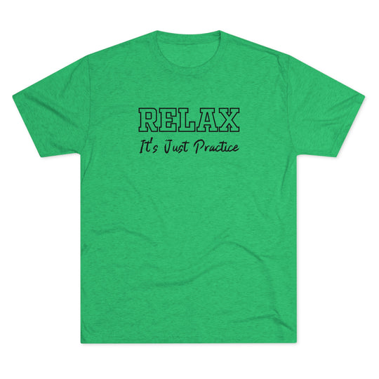 RELAX It's Just Practice t-shirt