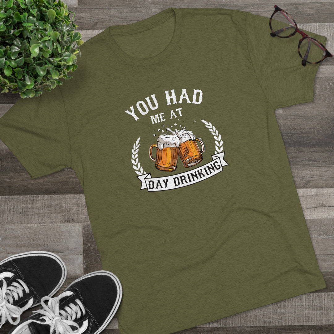 You Had Me At Day Drinking t-shirt