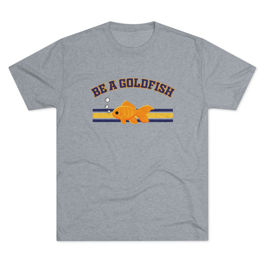 Be A Goldfish t-shirt