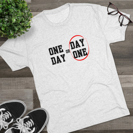 One Day or Day One t-shirt