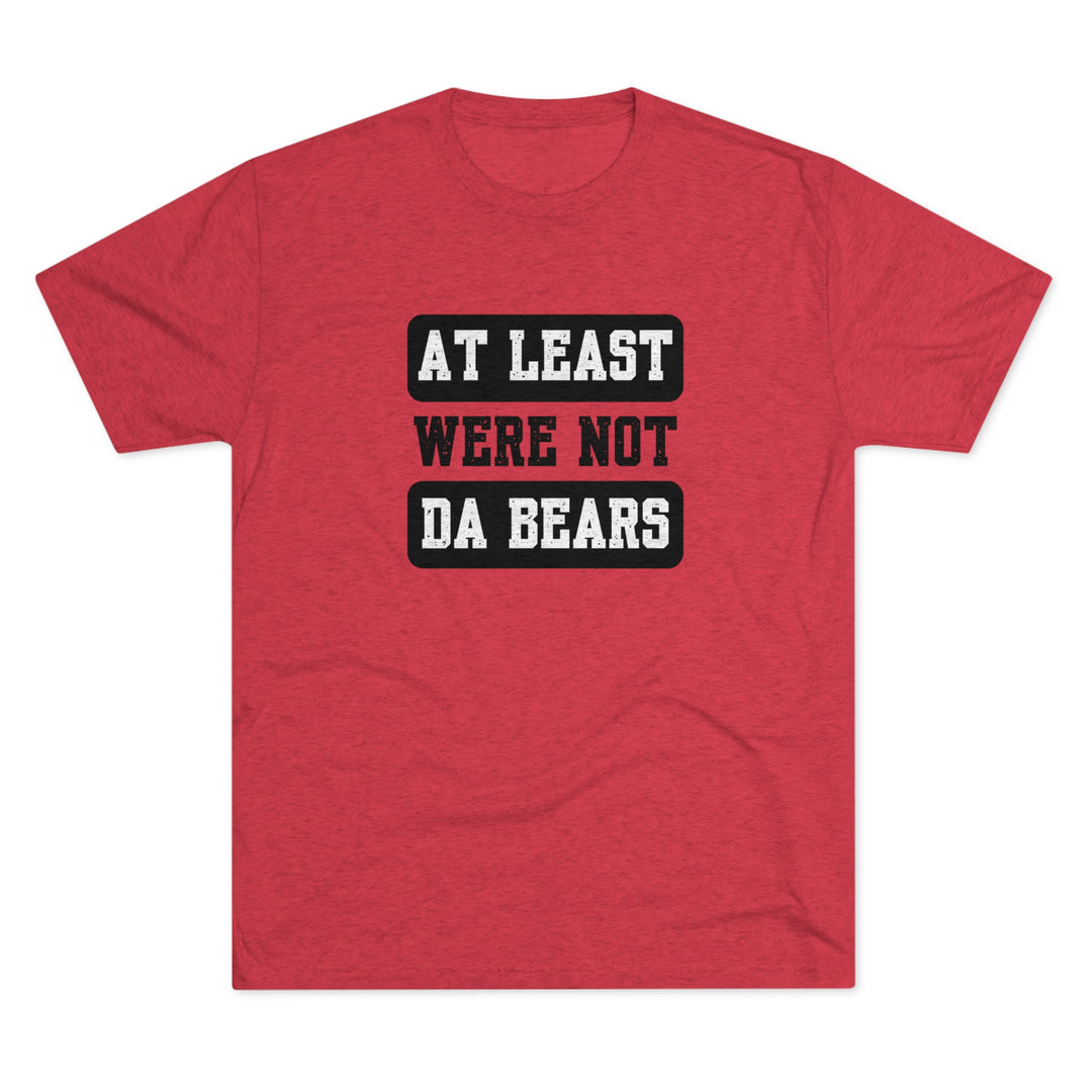 At Least We're Not Da Bears t-shirt