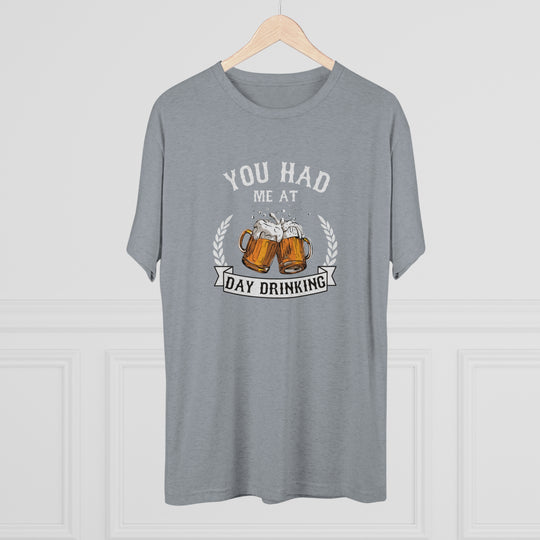 You Had Me At Day Drinking t-shirt