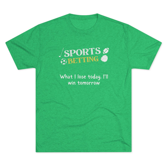 Sports Betting What I lose today, I'll win tomorrow t-shirt