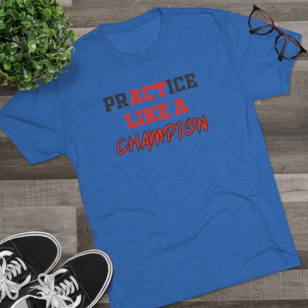 Practice Like A Champion t-shirt