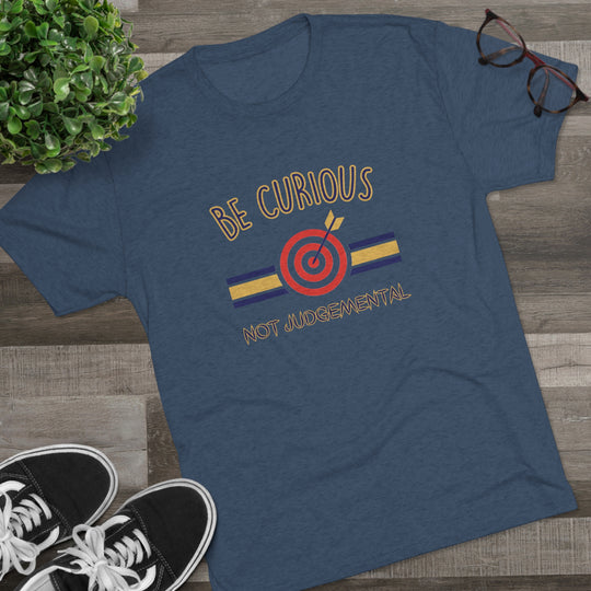 Be Curious Not Judgemental t-shirt