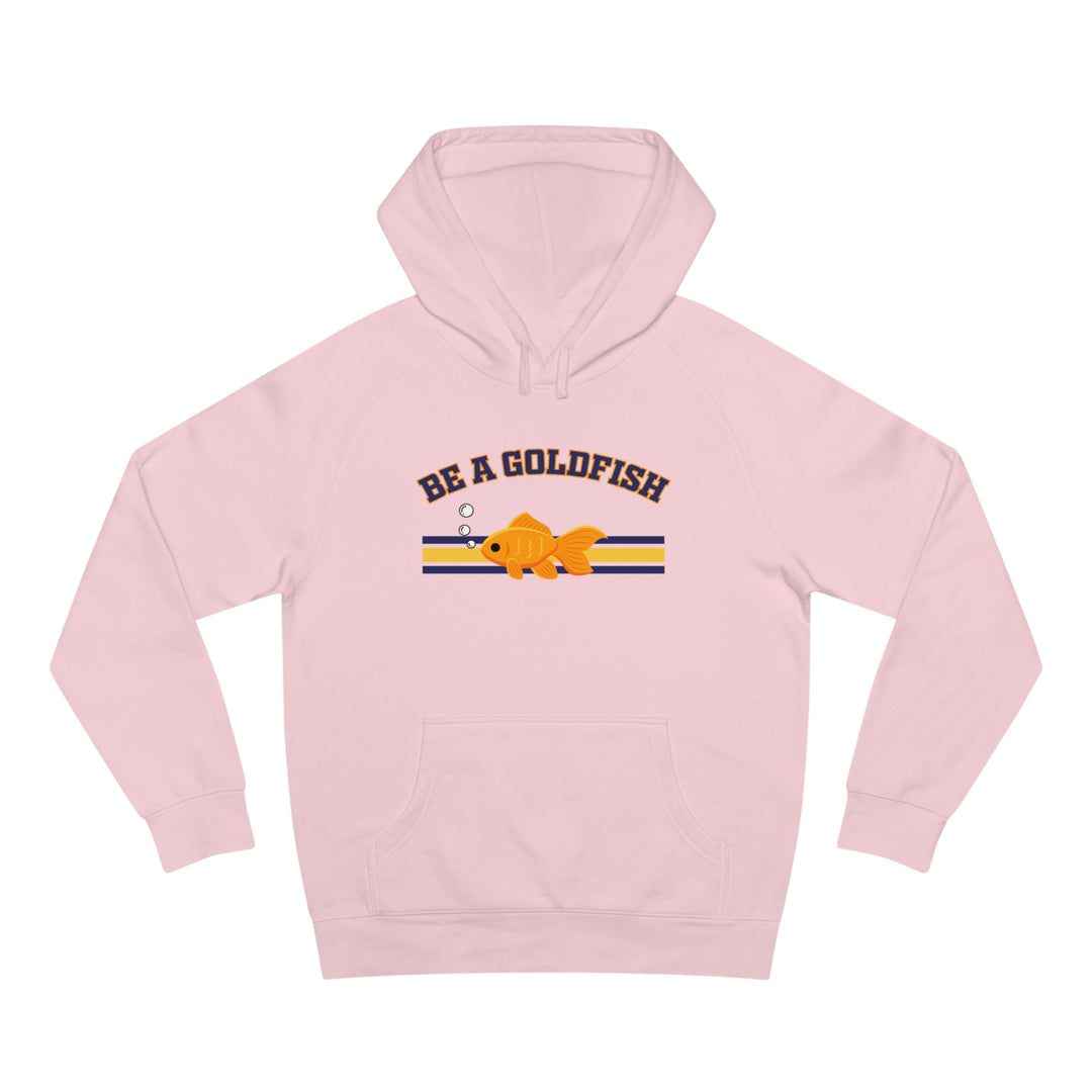 Be A Goldfish Hoodie