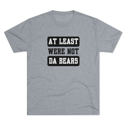 At Least We're Not Da Bears t-shirt