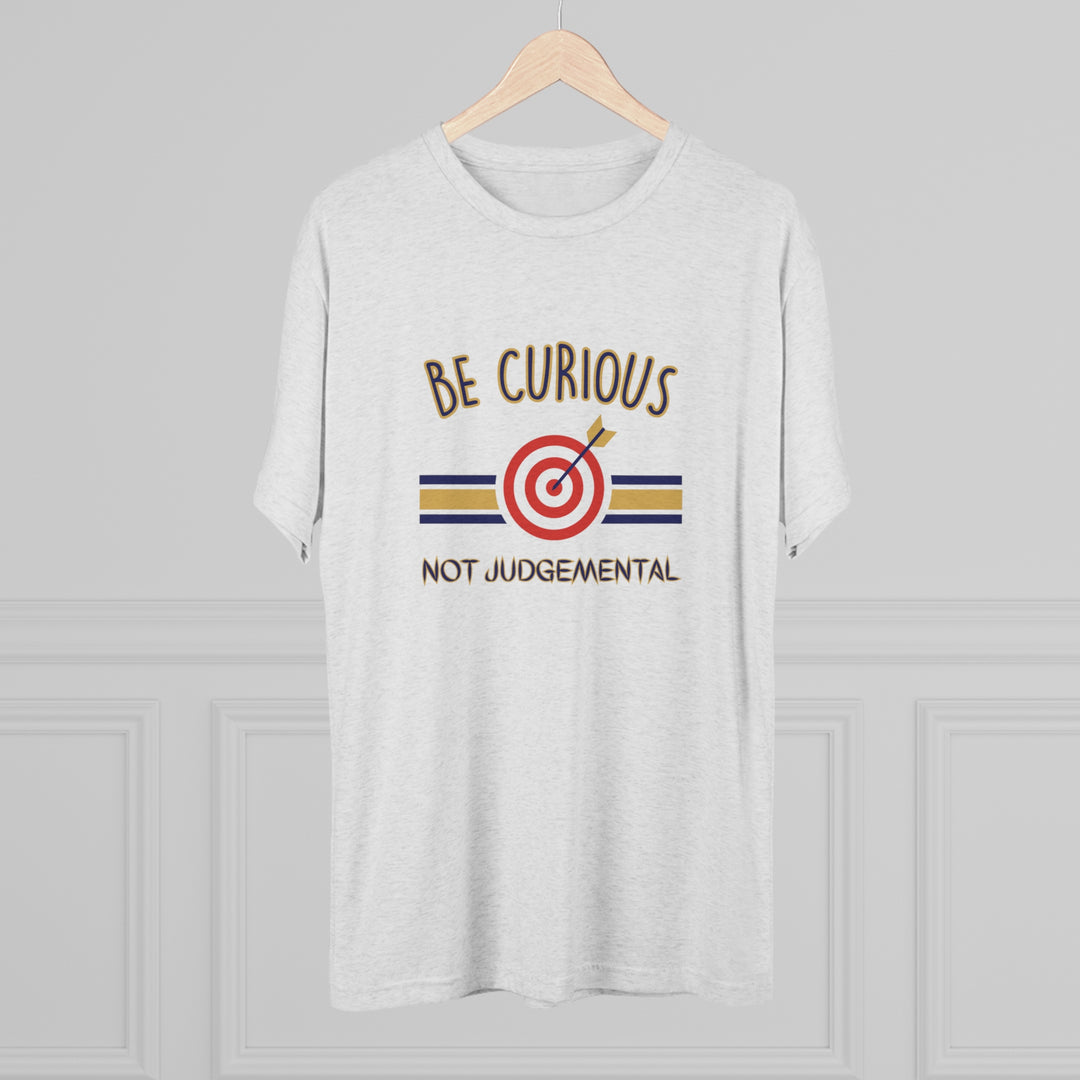 Be Curious Not Judgemental t-shirt