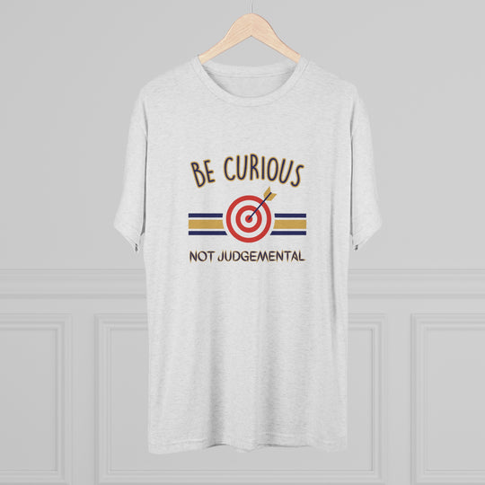 Be Curious Not Judgemental t-shirt