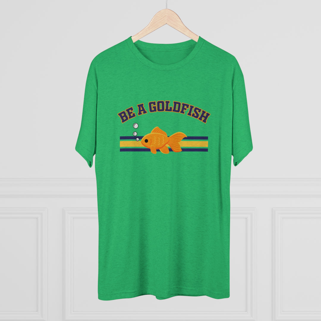 Be A Goldfish t-shirt