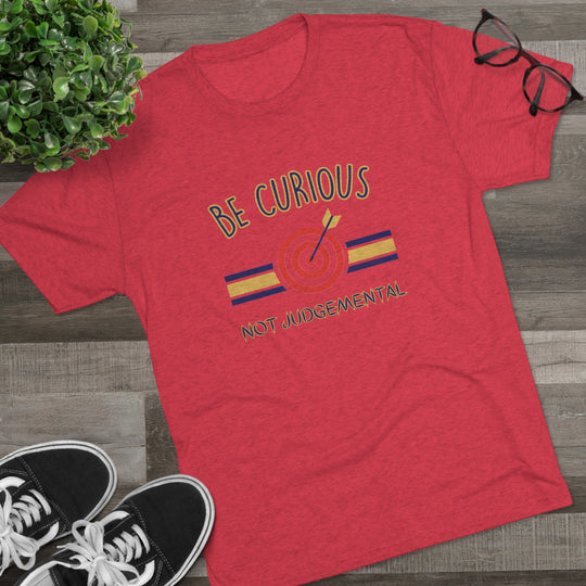 Be Curious Not Judgemental t-shirt